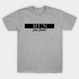 run you fools T-Shirt